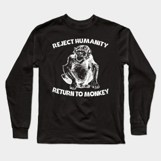 Reject Humanity... Return To Monkey Long Sleeve T-Shirt